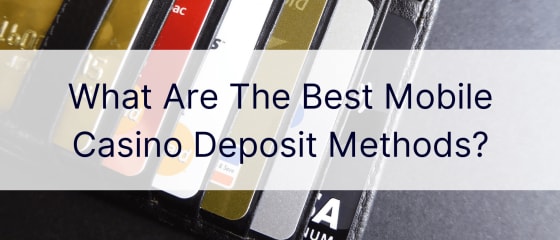 Jakie są najlepsze metody wpłat w kasynie mobilnym?