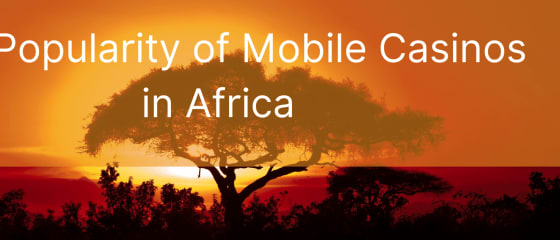 Popularność kasyn mobilnych w Afryce