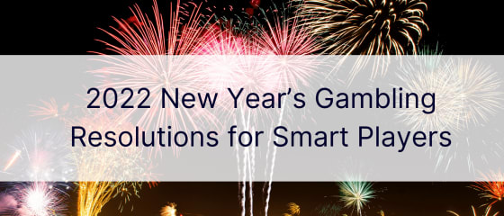 Noworoczne postanowienia dotyczące hazardu 2022 dla inteligentnych graczy