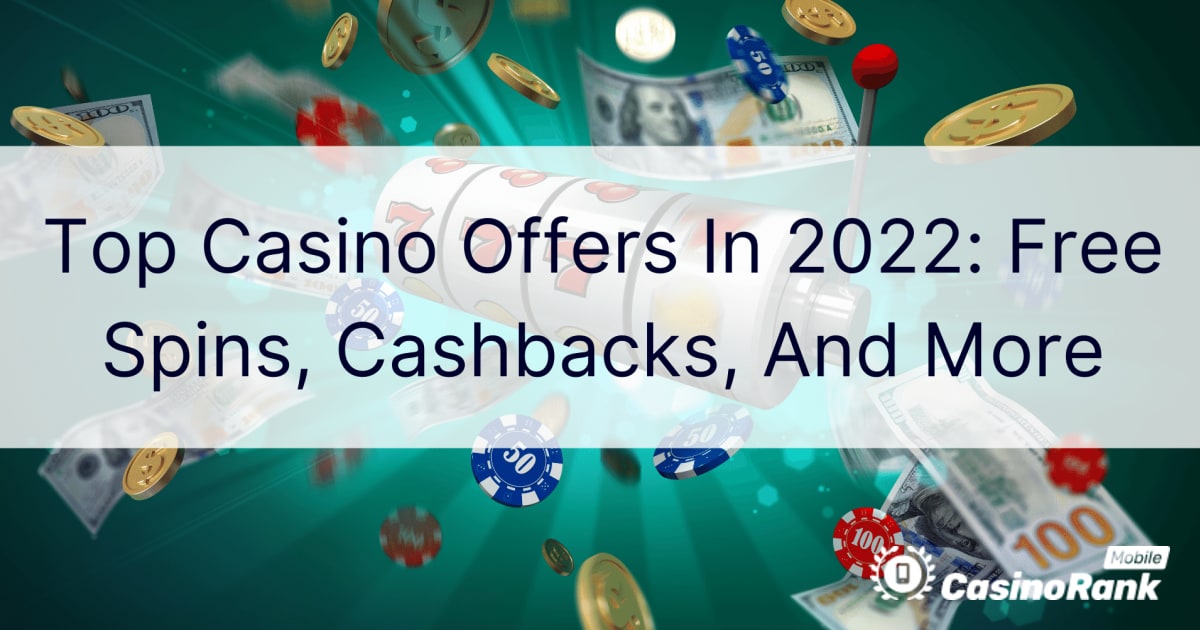 Najlepsze oferty kasyn w 2022 roku: darmowe spiny, cashbacki i więcej